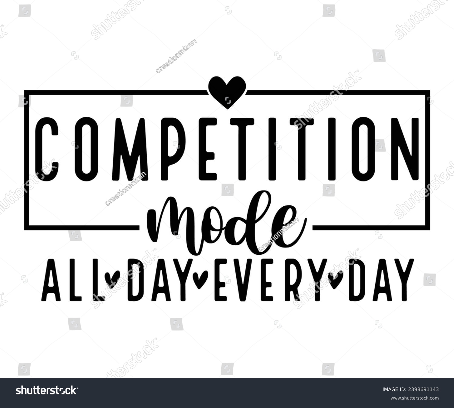 SVG of competition mode all day every day Svg,Mom Life,Mother's Day,Stacked Mama,Boho Mama,wavy stacked letters,Girl Mom,Football Mom,Cool Mom,Cat Mom svg