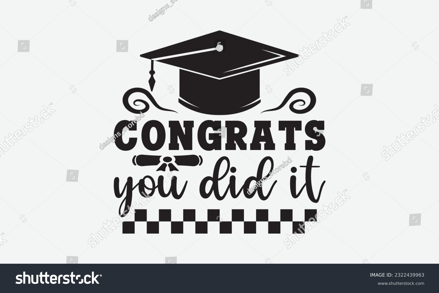 SVG of Congrats you did it svg, Graduation SVG , Class of 2023 Graduation SVG Bundle, Graduation cap svg, T shirt Calligraphy phrase for Christmas, Hand drawn lettering for Xmas greetings cards, invitations svg