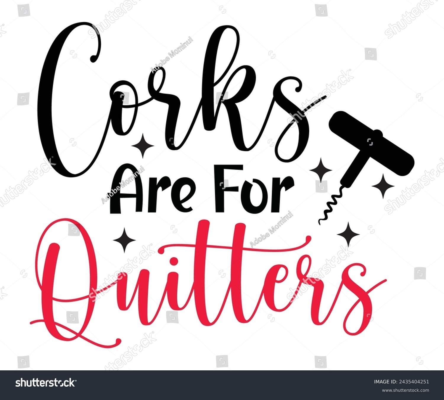 SVG of Corks Are For Quitters,T-shirt Design,Wine Svg,Drinking Svg,Wine Quotes Svg,Wine Lover,Wine Time Svg,Wine Glass Svg,Funny Wine Svg,Beer Svg,Cut File svg