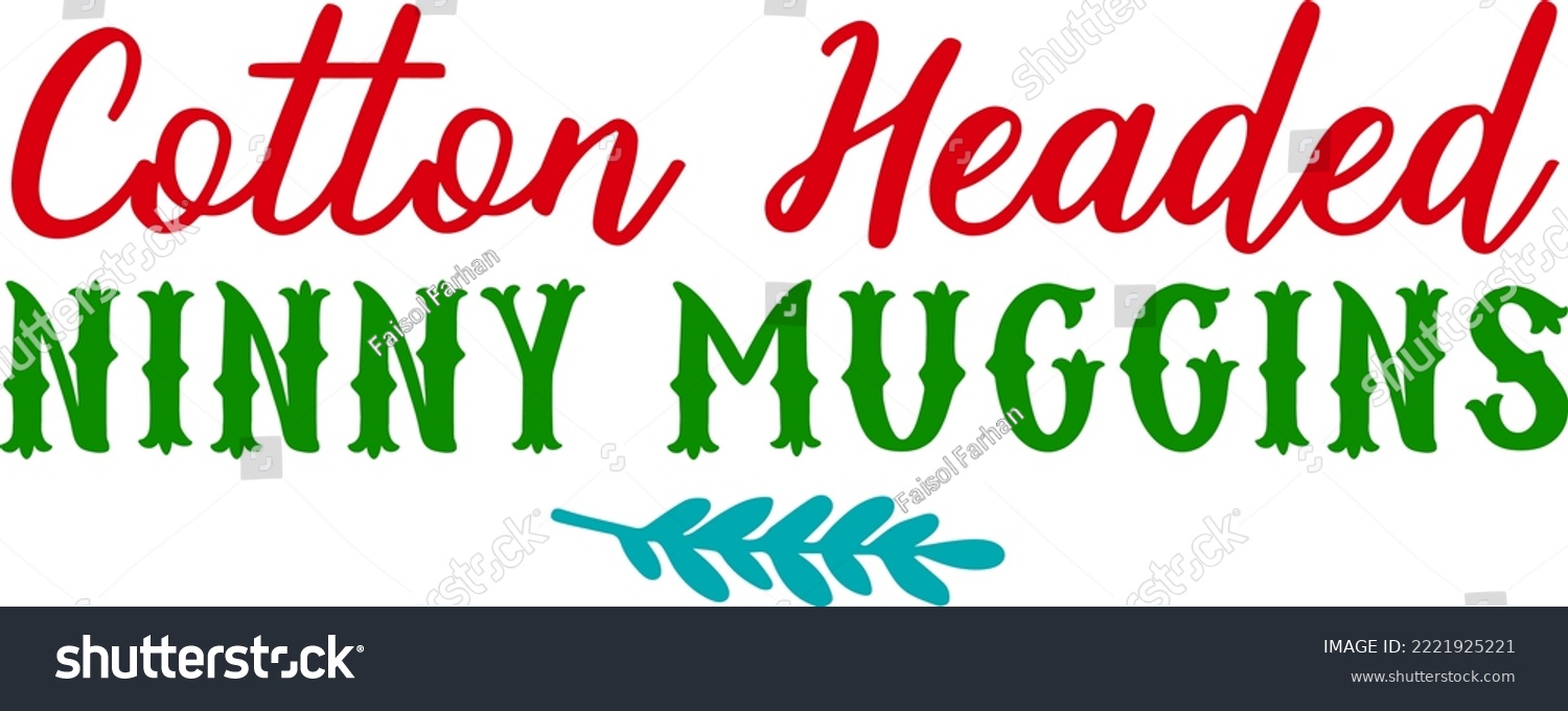 SVG of cotton headed ninny mugins. Matching Family Christmas Shirts. Christmas Gift. Family Christmas. Sticker Christmas. Card. svg