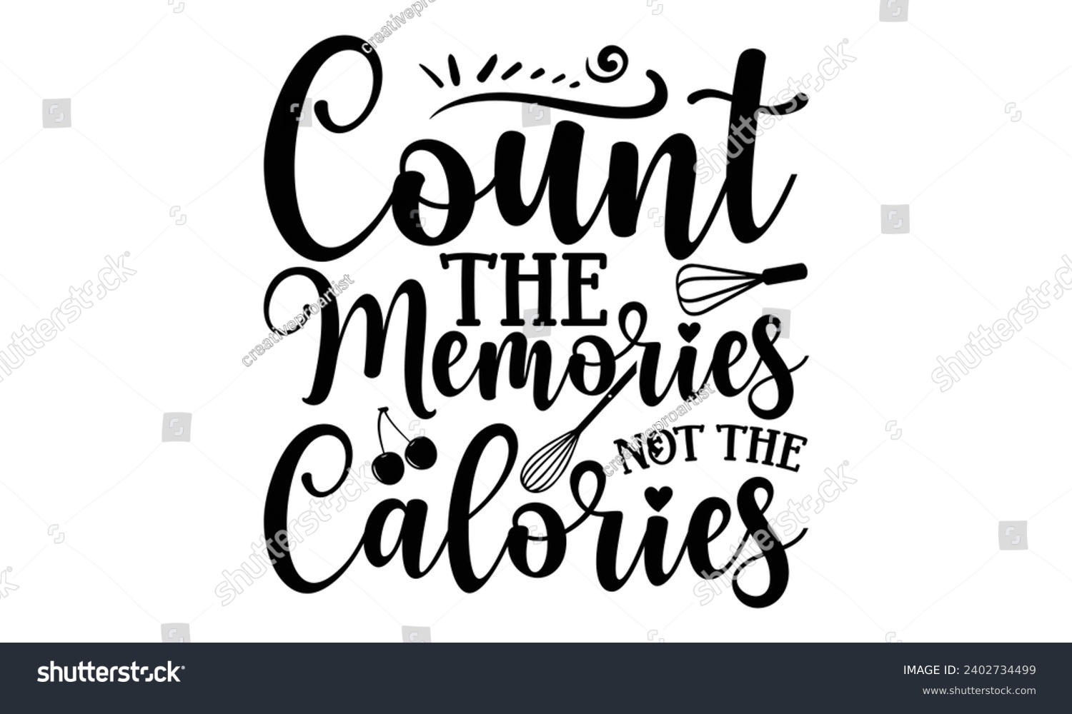 SVG of Count The Memories Not The Calories- Baking t- shirt design, This illustration can be used as a print on Template bags, stationary or as a poster, Isolated on white background. svg