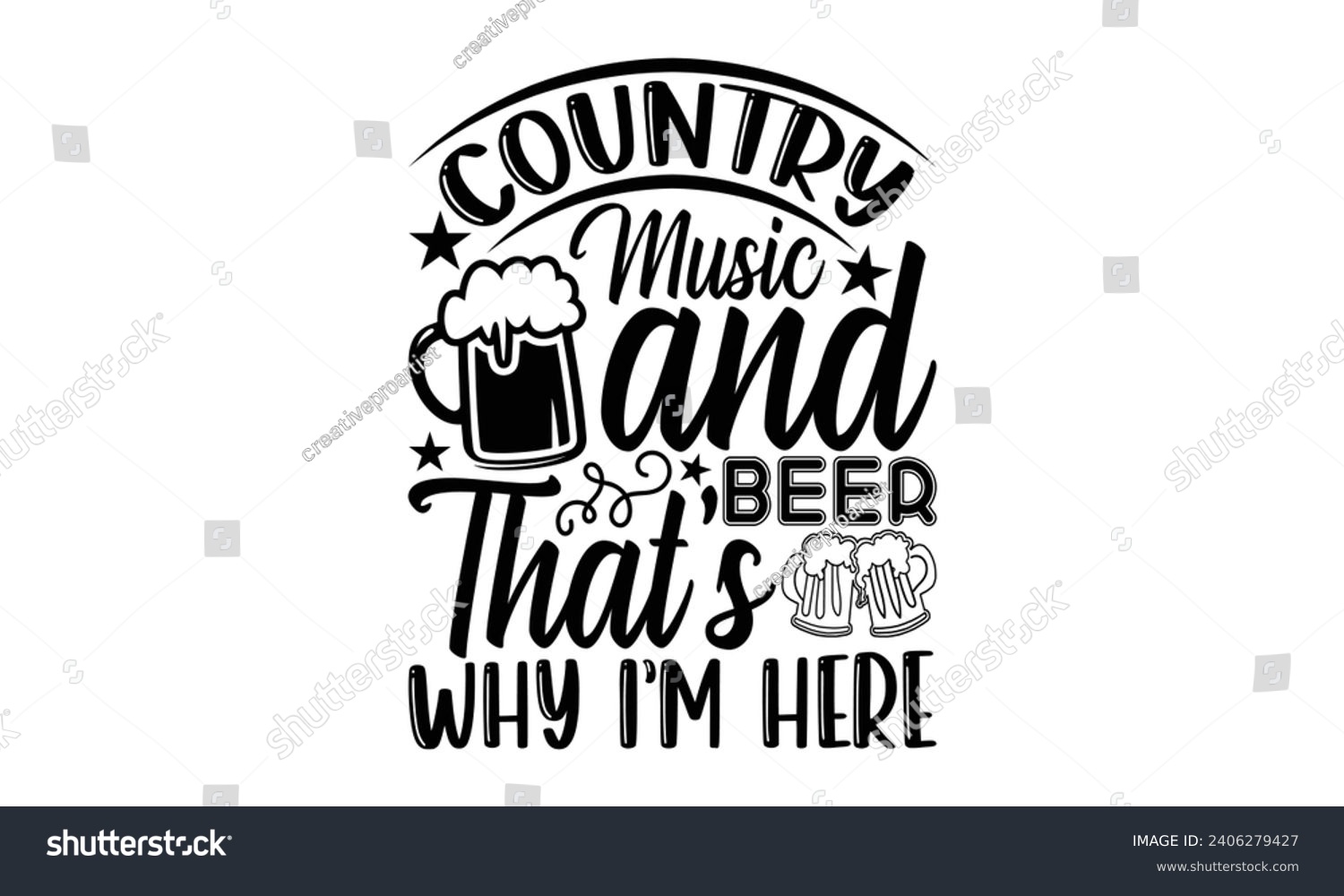 SVG of Country Music And Beer That’s Why I’m Here- Beer t- shirt design, Handmade calligraphy vector illustration for Cutting Machine, Silhouette Cameo, Cricut, Vector illustration Template. svg