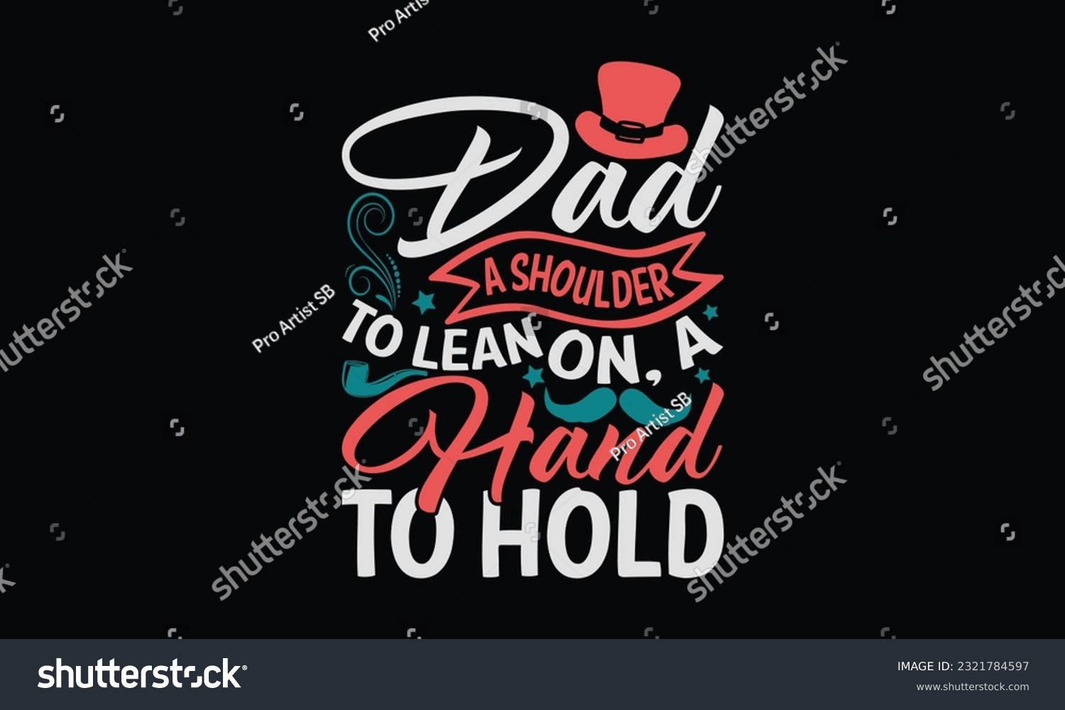 SVG of Dad A Shoulder To Lean On, A Hand To Hold - Father's Day T-Shirt Design, Print On Design For T-Shirts, Sweater, Jumper, Mug, Sticker, Pillow, Poster Cards And Much More. svg