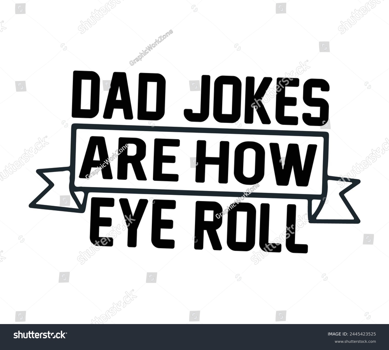 SVG of Dad Jokes Are How Eye Roll Father's Day, Father's Day Saying Quotes, Papa, Dad, Funny Father, Gift For Dad, Daddy, T Shirt Design, Typography, Cut File For Cricut And Silhouette svg