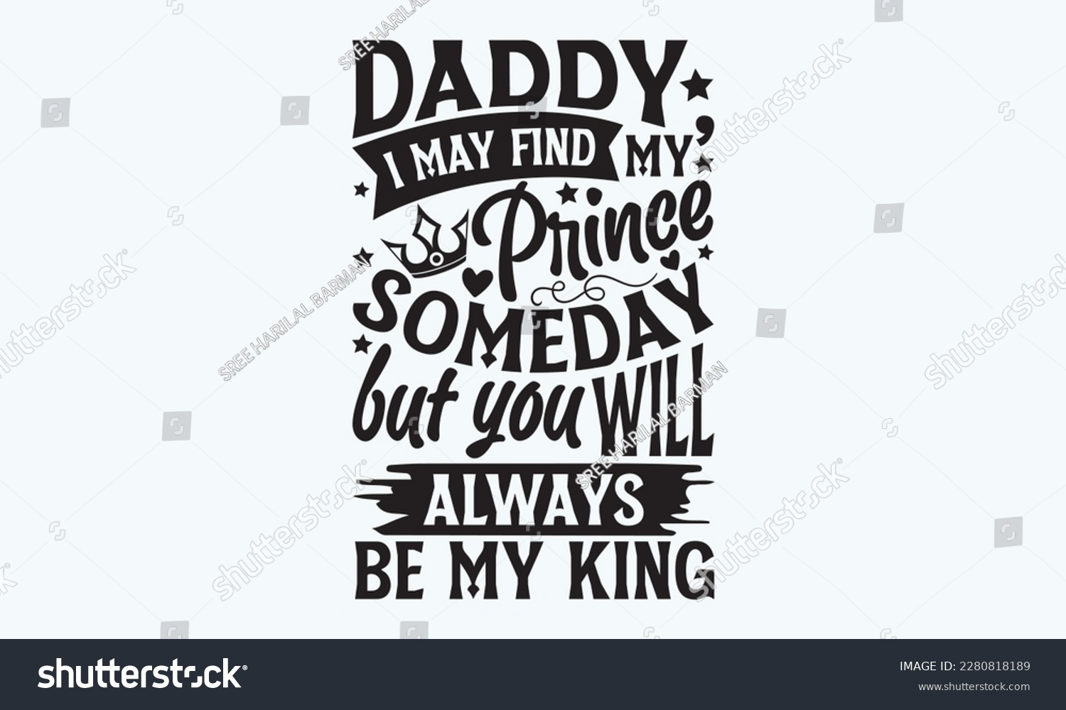 SVG of Daddy, i may find my prince someday but you will always be my king - Father's day Svg typography t-shirt design, svg Files for Cutting Cricut and Silhouette, card, template Hand drawn lettering phrase svg
