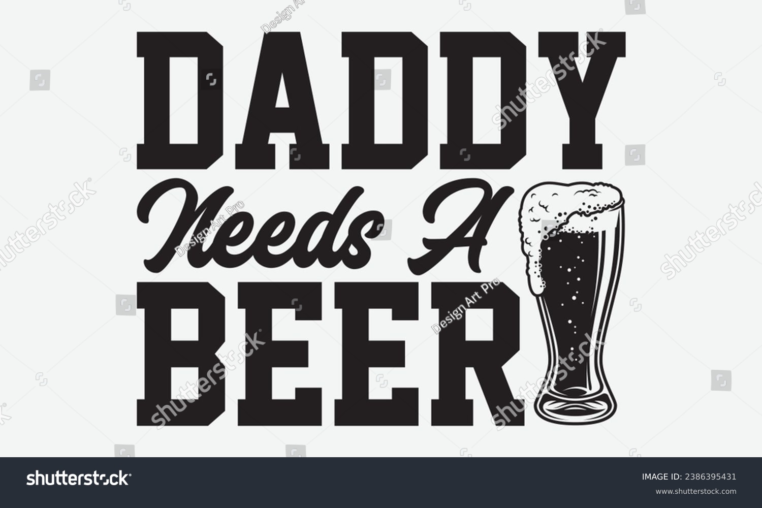 SVG of Daddy Needs A Beer -Beer T-Shirt Design, Vintage Calligraphy Design, With Notebooks, Wall, Stickers, Mugs And Others Print, Vector Files Are Editable. svg