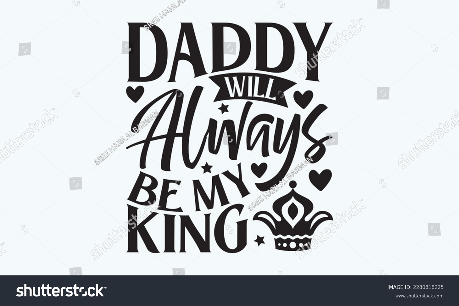 SVG of Daddy will always be my King - Father's day Svg typography t-shirt design, svg Files for Cutting Cricut and Silhouette, card, template Hand drawn lettering phrase, Calligraphy t-shirt design, eps 10. svg
