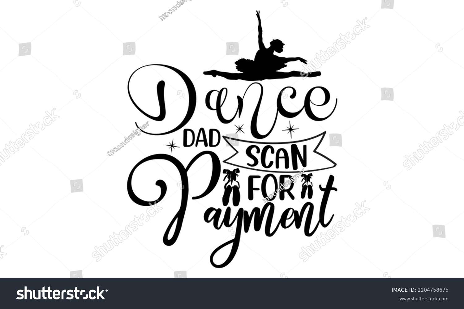 SVG of dance dad scan for payment - Ballet svg t shirt design, ballet SVG Cut Files, Girl Ballet Design, Hand drawn lettering phrase and vector sign, EPS 10 svg