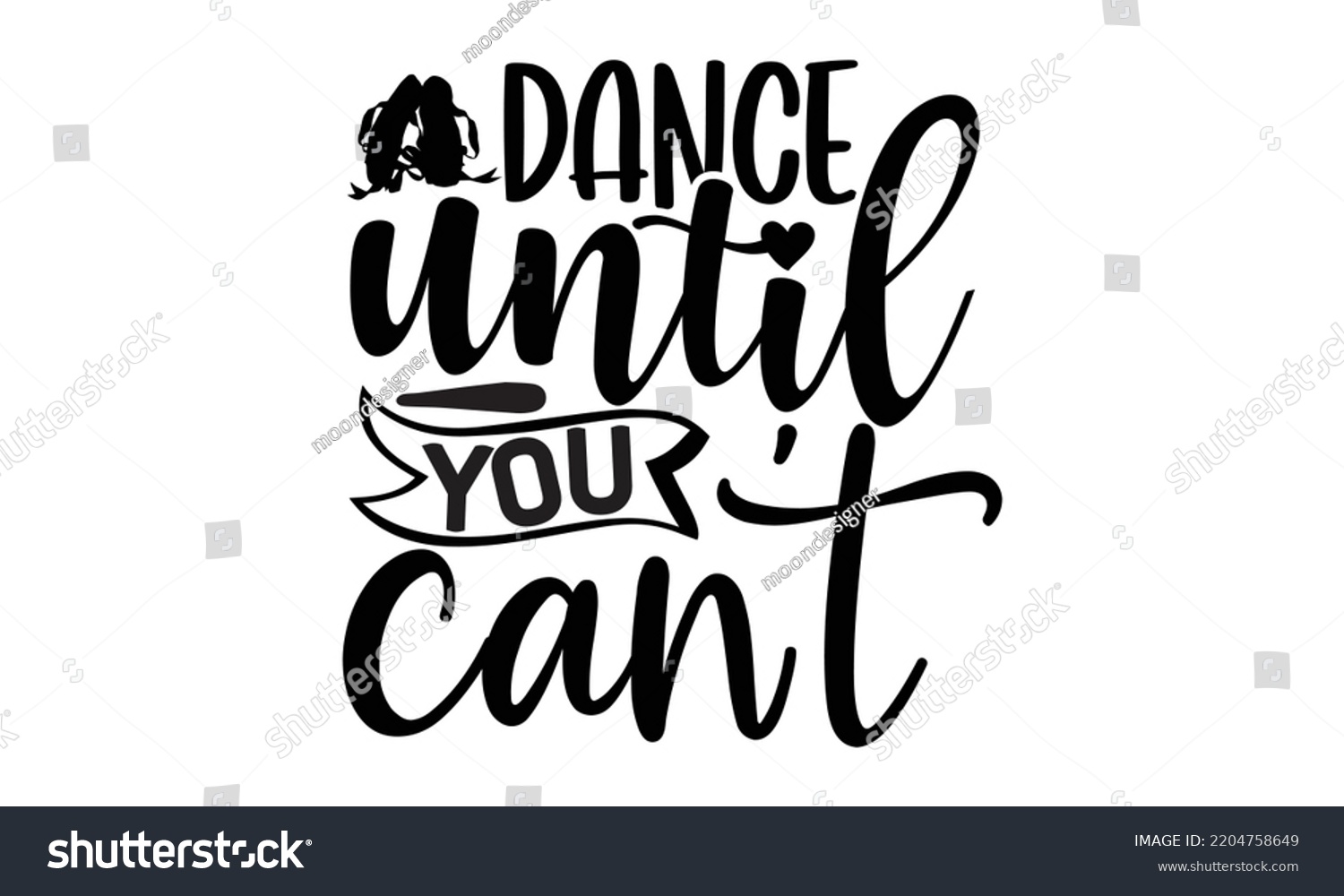 SVG of dance until you can't - Ballet svg t shirt design, ballet SVG Cut Files, Girl Ballet Design, Hand drawn lettering phrase and vector sign, EPS 10 svg