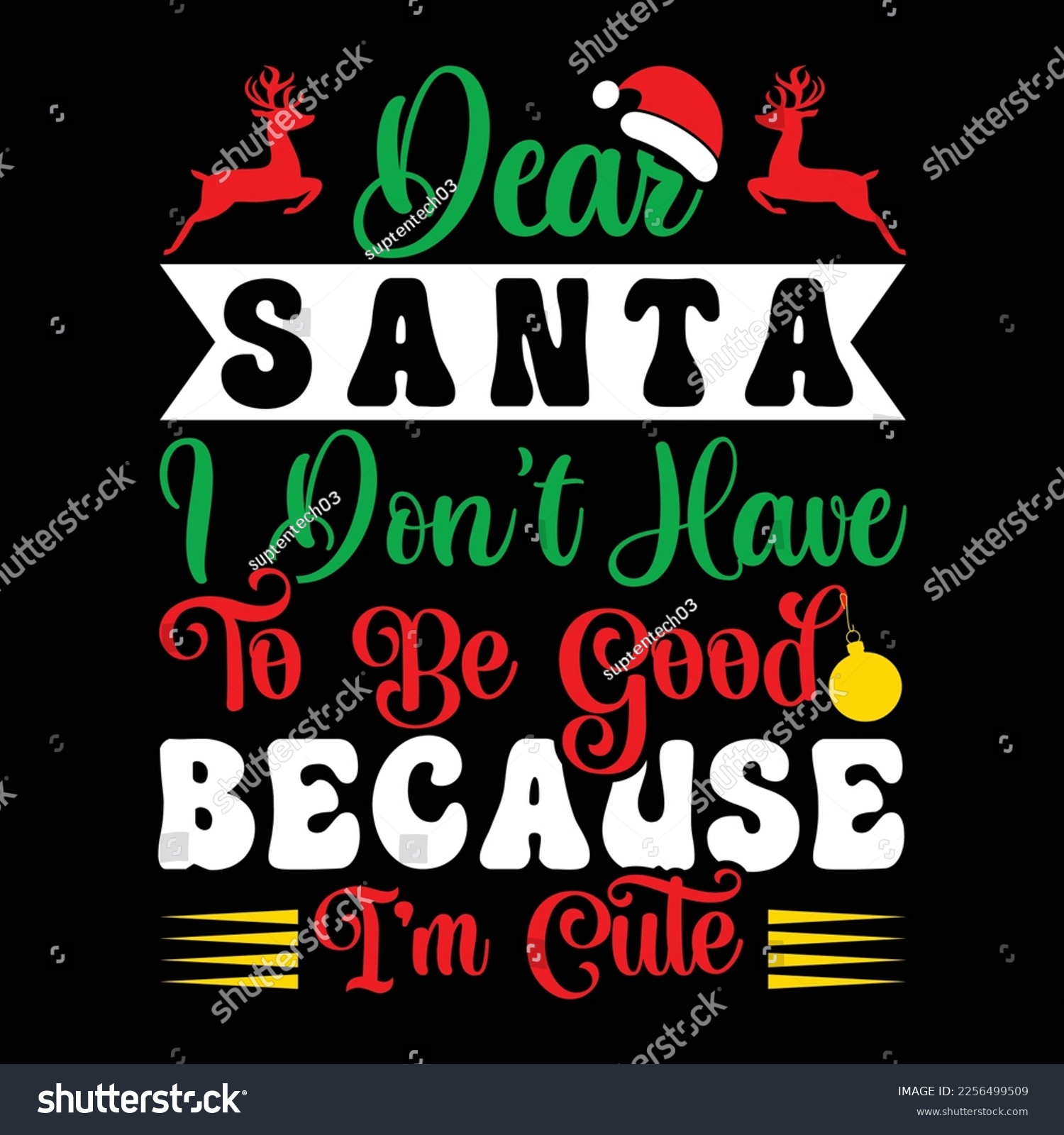SVG of Dear Santa I don't Have To Bo Good Because I'M Cute, Merry Christmas shirts Print Template, Xmas Ugly Snow Santa Clouse New Year Holiday Candy Santa Hat vector illustration for Christmas hand lettered svg
