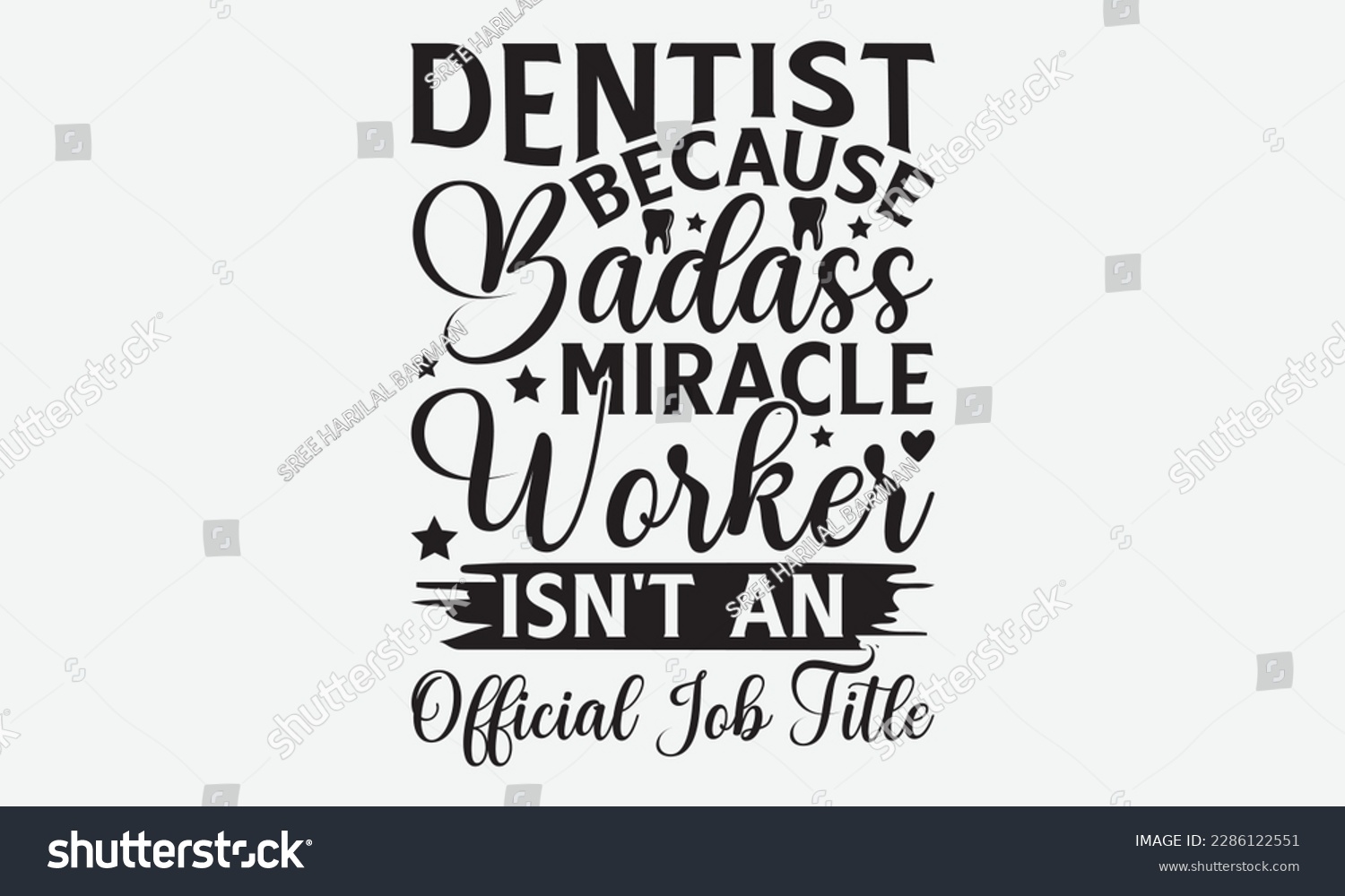 SVG of Dentist Because Badass Miracle Worker Isn't An Official Job Title - Dentist T-shirt Design, Conceptual handwritten phrase craft SVG hand-lettered, Handmade calligraphy vector illustration, template,  svg