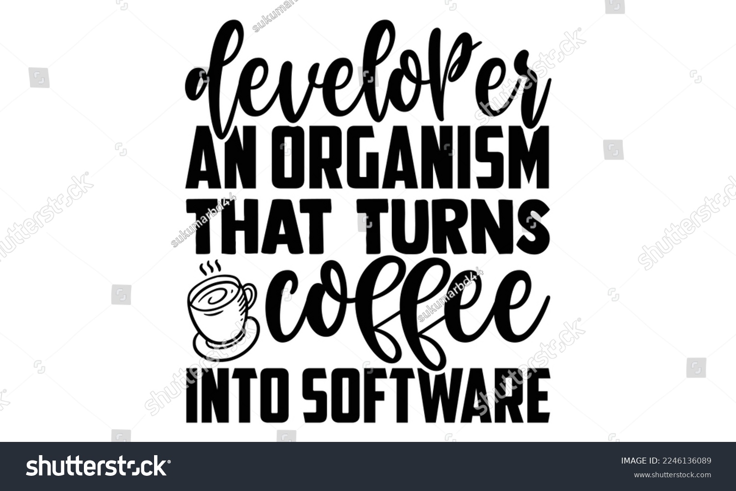 SVG of Developer An Organism That Turns Coffee Into Software - Software Developer T-shirt Design, Illustration for prints on bags, posters, and cards, svg for Cutting Machine, Silhouette Cameo, Cricut svg