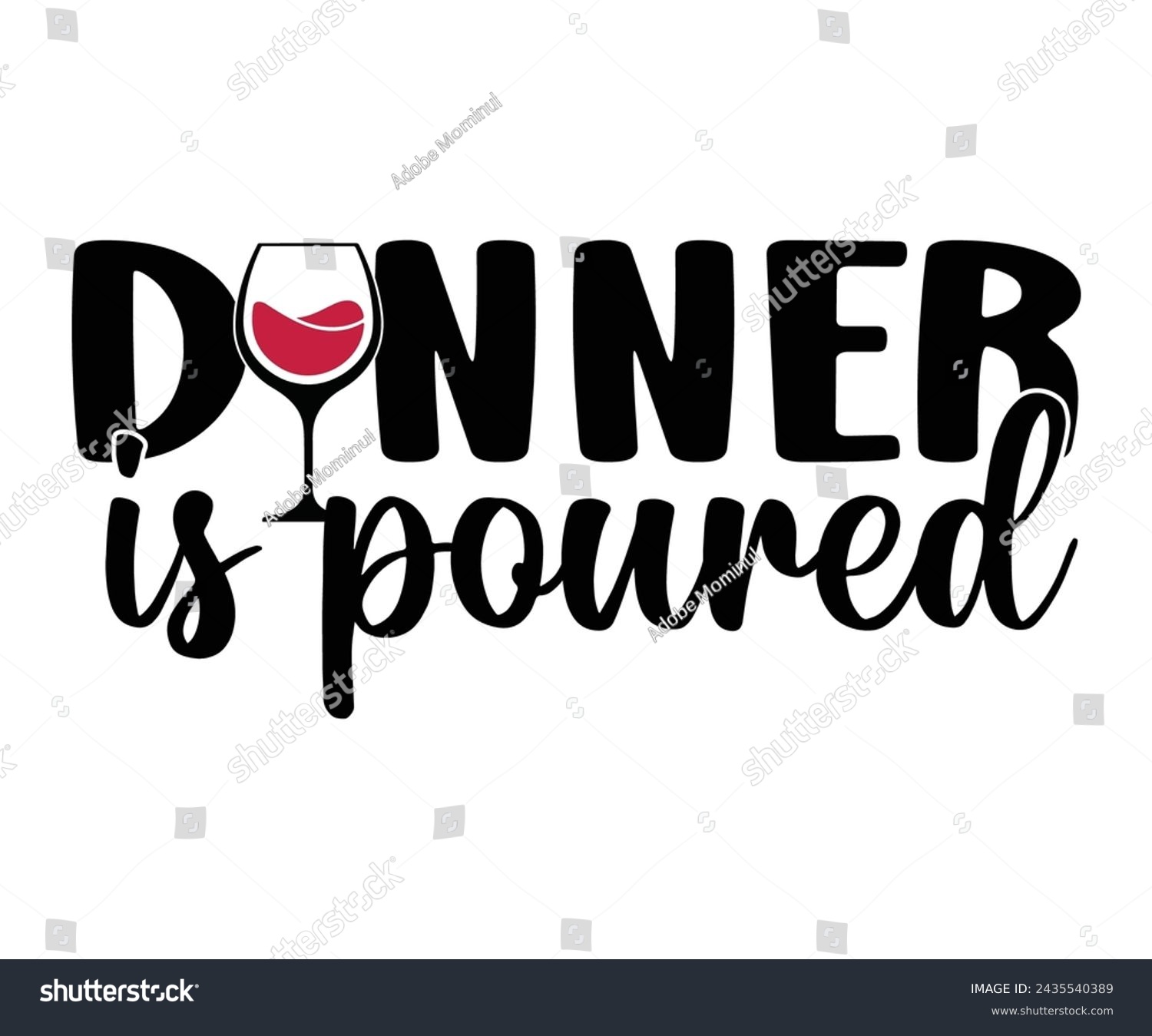 SVG of Dinner Is Poured Svg,T-shirt Design,Wine Svg,Drinking Svg,Wine Quotes Svg,Wine Lover,Wine Time Svg,Wine Glass Svg,Funny Wine Svg,Beer Svg,Cut File svg