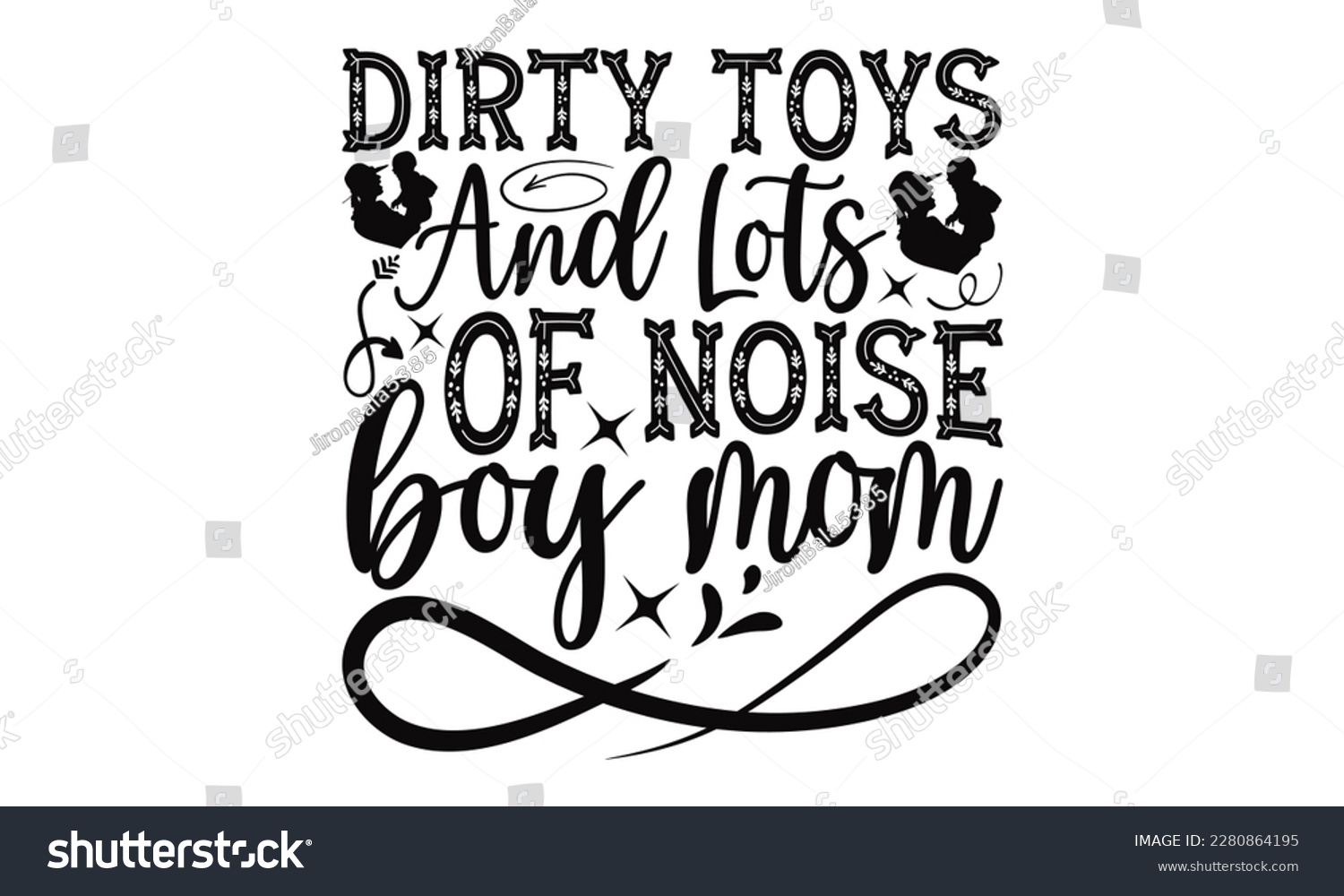 SVG of Dirty Toys And Lots Of Noise Boy Mom - Mother's Day SVG Design, typography t shirt design, Illustration for prints on t-shirts, bags, posters, cards and Mug. svg