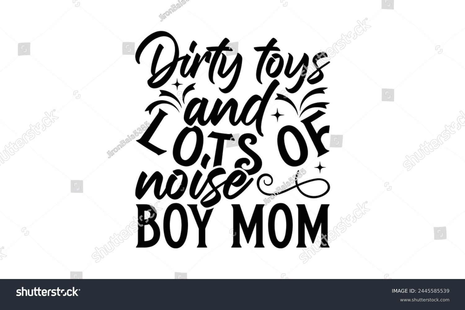 SVG of Dirty toys and lots of noise  - Mom t-shirt design, isolated on white background, this illustration can be used as a print on t-shirts and bags, cover book, template, stationary or as a poster. svg