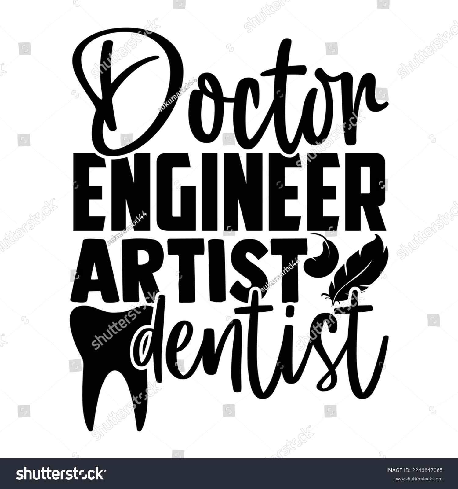 SVG of Doctor Engineer Artist Dentist - Dentist T-shirt Design, Conceptual handwritten phrase craft SVG hand lettered, Handmade calligraphy vector illustration, or Cutting Machine, Silhouette Cameo, Cricut svg