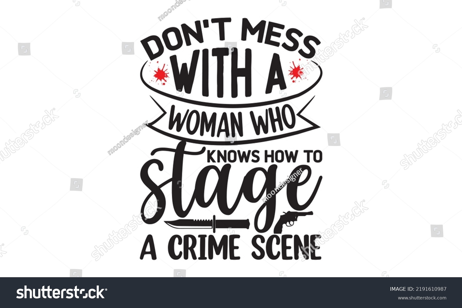 SVG of Don't mess with a woman who knows how to stage a crime scene- Crime t-shirt design, True Crime Queen Printable Vector Illustration, svg, Printable Vector Illustration,  typography, graphics, typograph svg