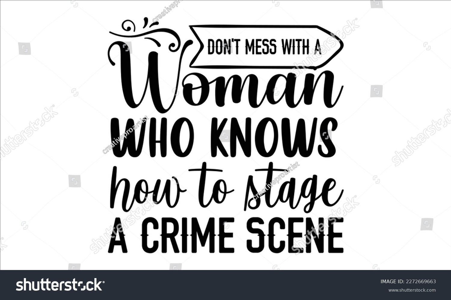 SVG of Don't mess with a woman who knows how to stage a crime scene- True Crime t- shirt design, Hand written vector svg design,  Printable Vector Illustration, typography, graphics, Isolated on white backgr svg