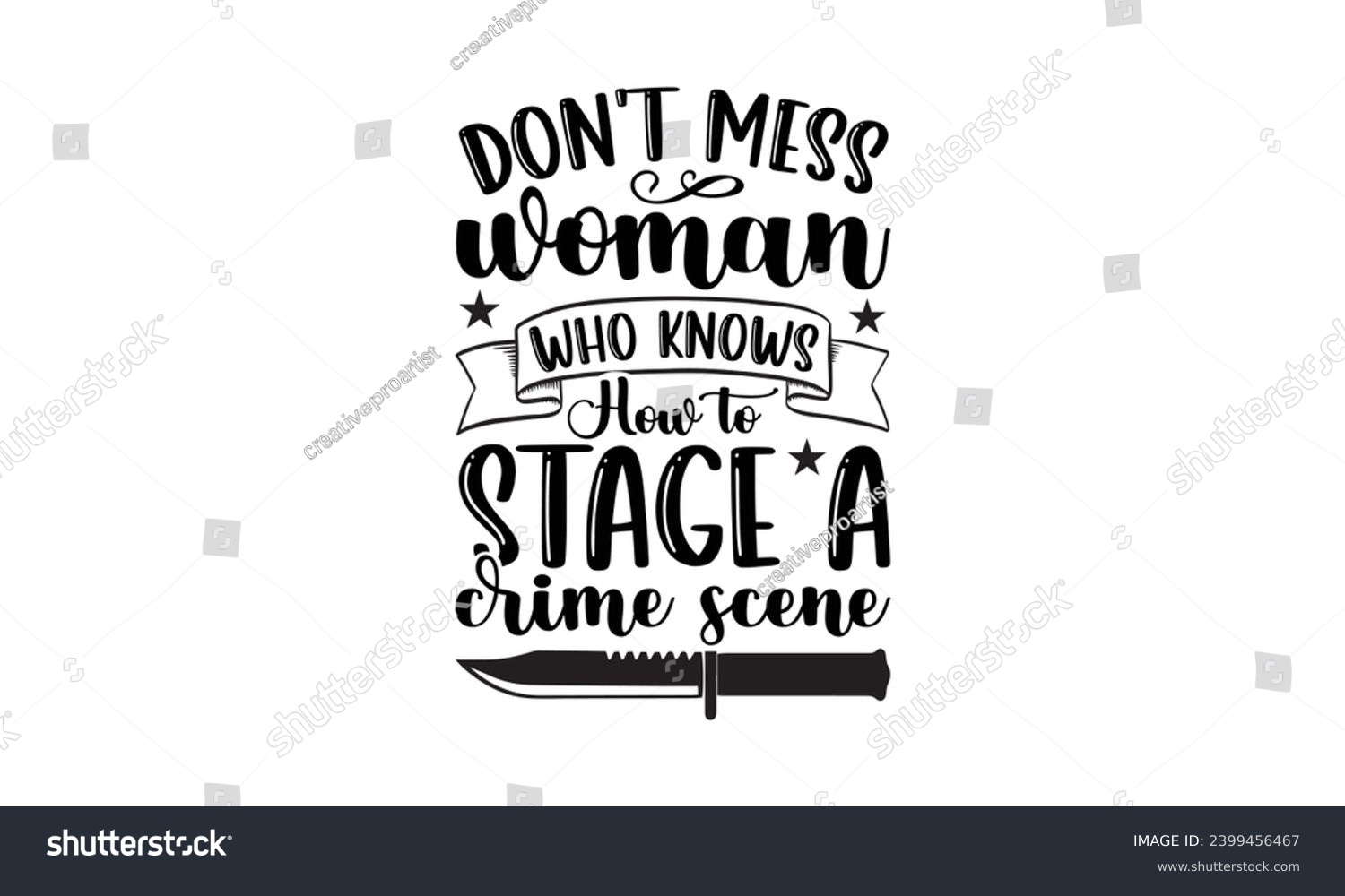 SVG of Don't Mess Woman Who Knows How To Stage A Crime Scene- True Crime t- shirt design, Hand drawn lettering phrase, for Cutting Machine, Silhouette Cameo, Cricut Vector illustration Template. svg