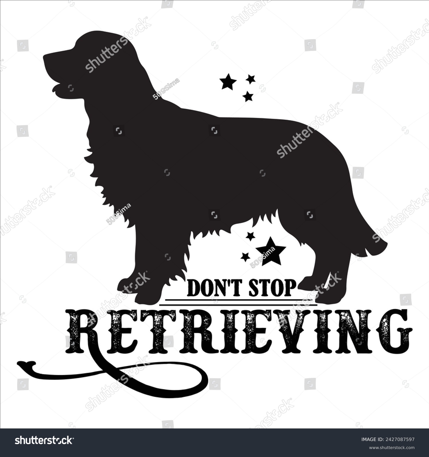 SVG of DON'T STOP RETRIEVING  DOG T-SHIRT DESIGN svg
