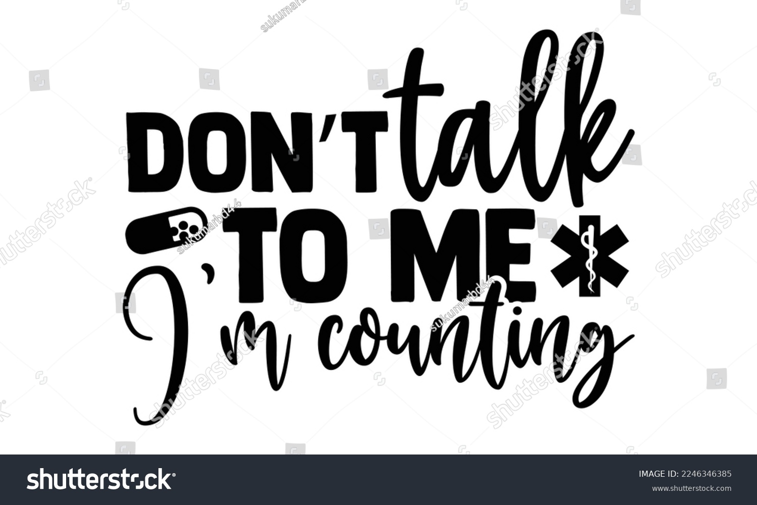SVG of Don’t Talk To Me I’m Counting - Pharmacist T-shirt Design, Vector illustration with hand-drawn lettering quotes about Pharmacist. Cool phrases for print and poster, bag, mugs. EPS and SVG Files for Cu svg