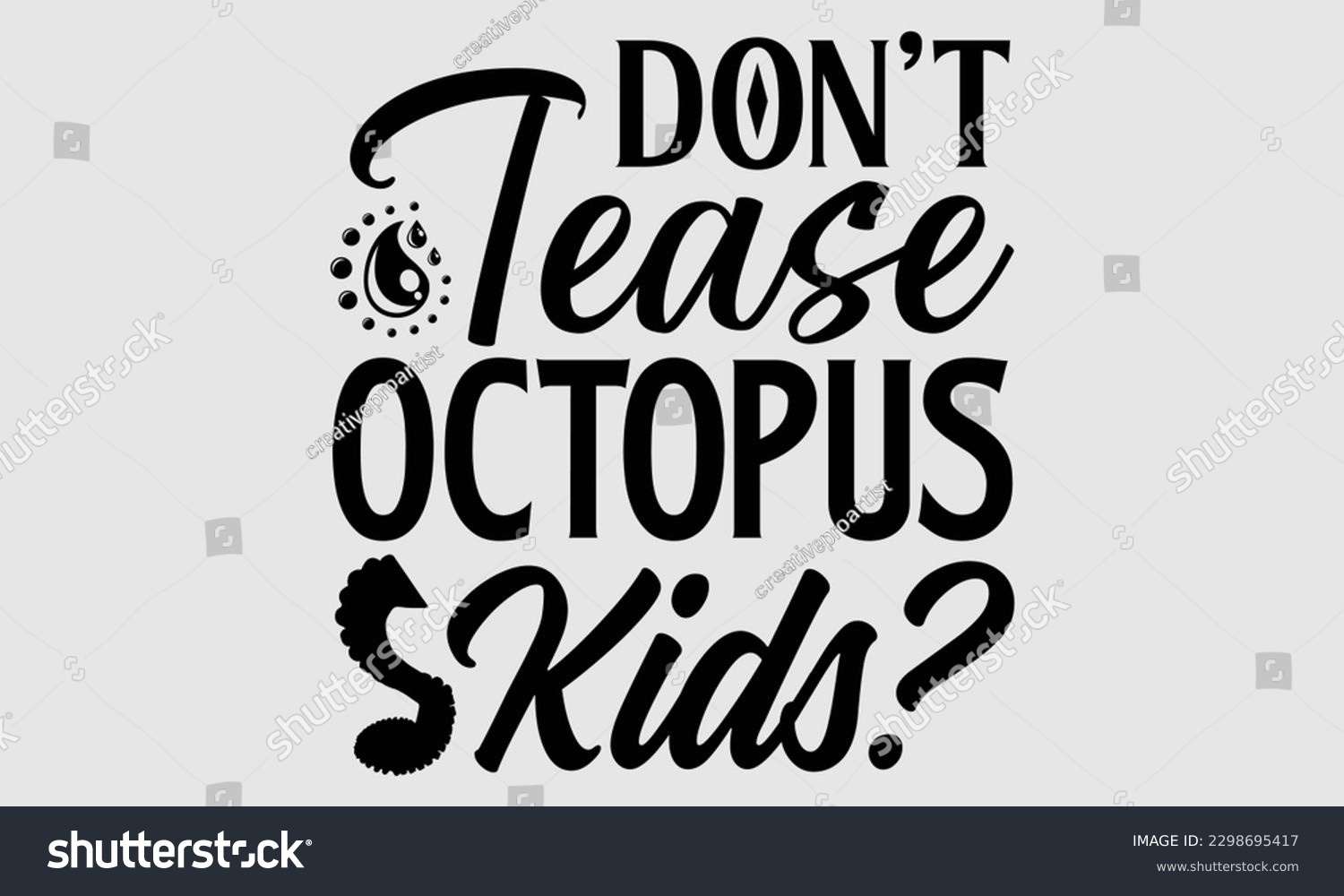 SVG of Don't tease octopus kids- Octopus SVG and t- shirt design, Hand drawn lettering phrase for Cutting Machine, Silhouette Cameo, Cricut, greeting card template with typography white background, EPS svg