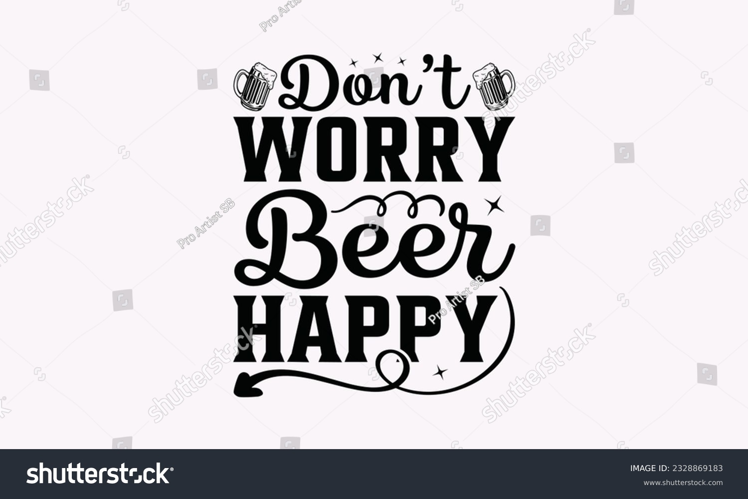 SVG of Don’t Worry Beer Happy - Alcohol SVG Design, Cheer Quotes, Hand drawn lettering phrase, Isolated on white background. svg