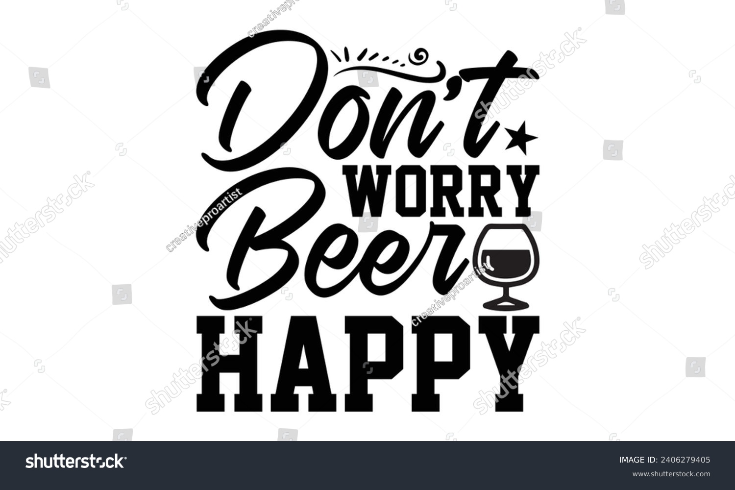 SVG of Don’t Worry Beer Happy- Beer t- shirt design, Handmade calligraphy vector illustration for Cutting Machine, Silhouette Cameo, Cricut, Vector illustration Template. svg