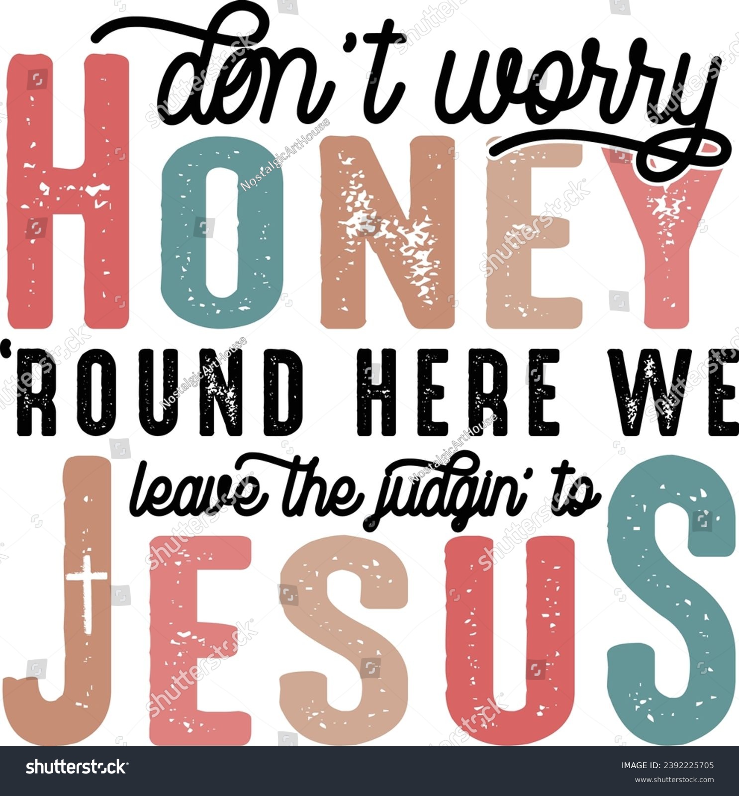 SVG of Don't Worry Honey Round Here We Leave the Judgin' to Jesus, Christian Country Western Rodeo, Love Like Jesus svg