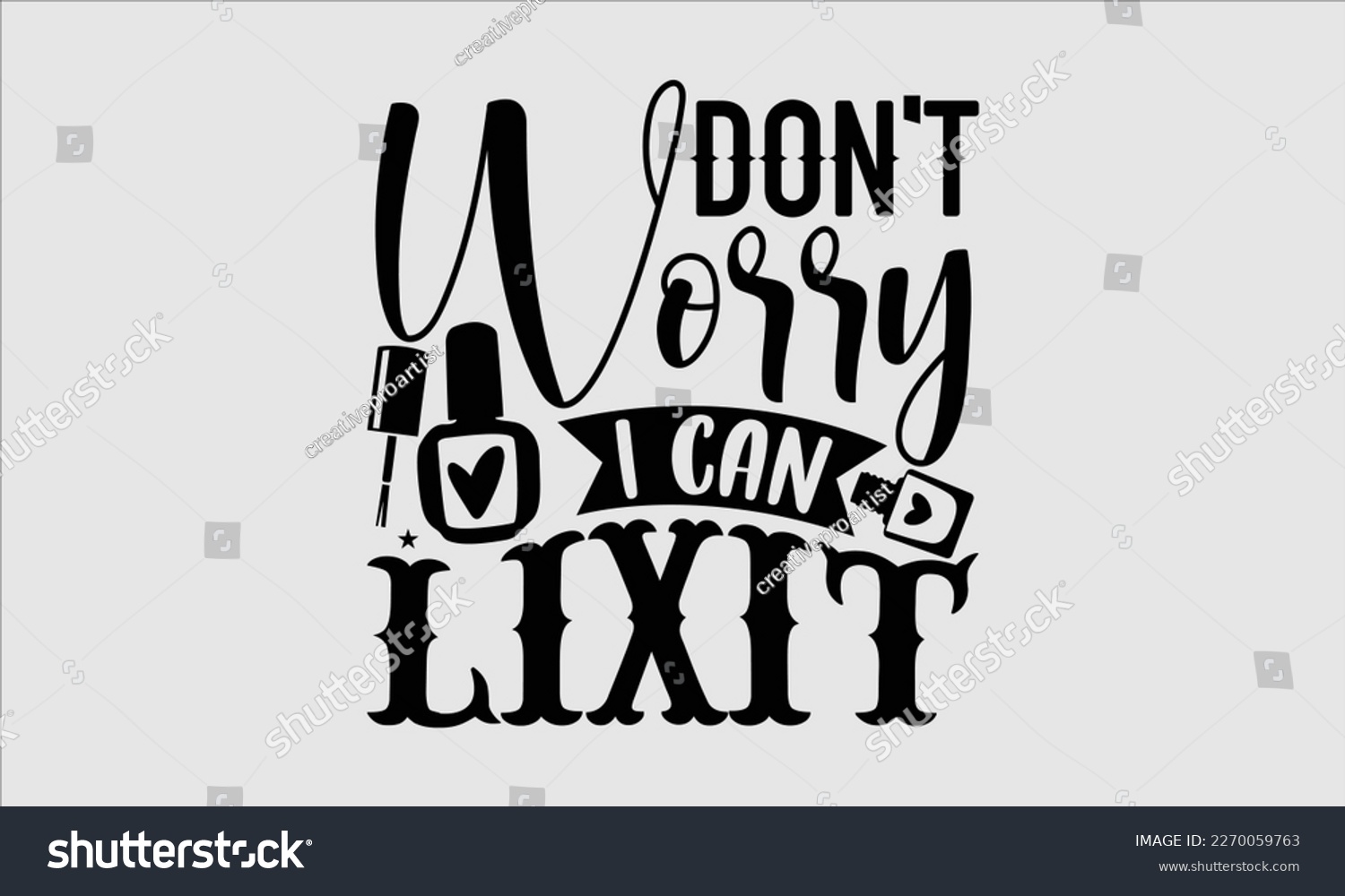 SVG of Don't worry i can lixit- Nail Tech t shirts design, Hand written lettering phrase, Isolated on white background,  Calligraphy graphic for Cutting Machine, svg eps 10. svg