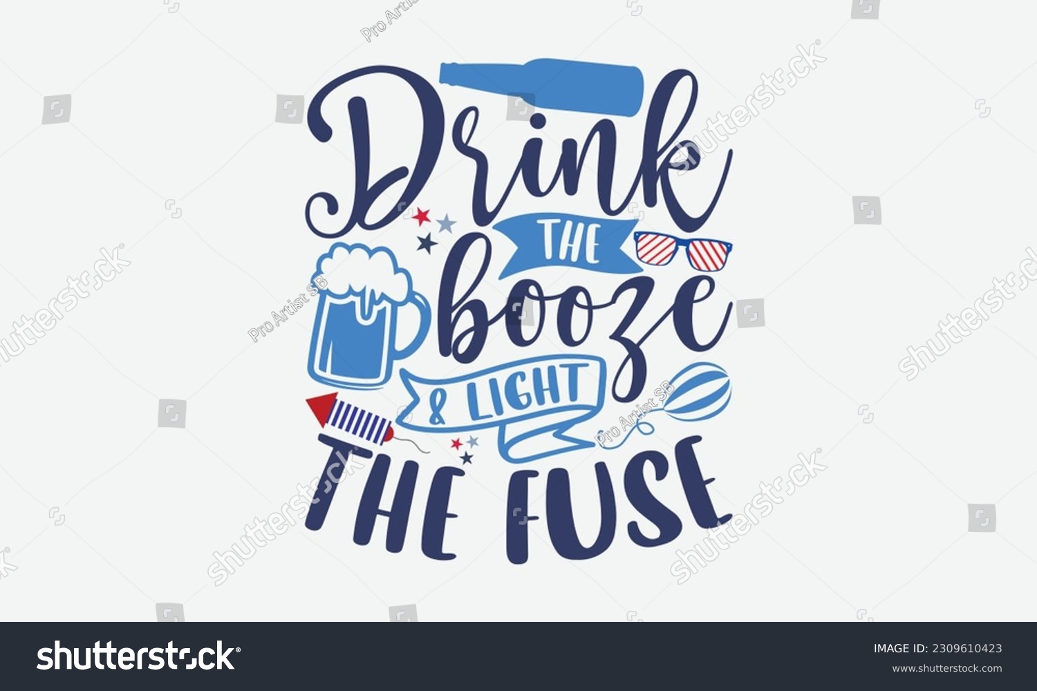 SVG of Drink The Booze Light The Fuse - 4th Of July T-Shirt Design, Independence Day SVG, 4th Of July Sublimation Design, Handmade Calligraphy Vector Illustration. svg