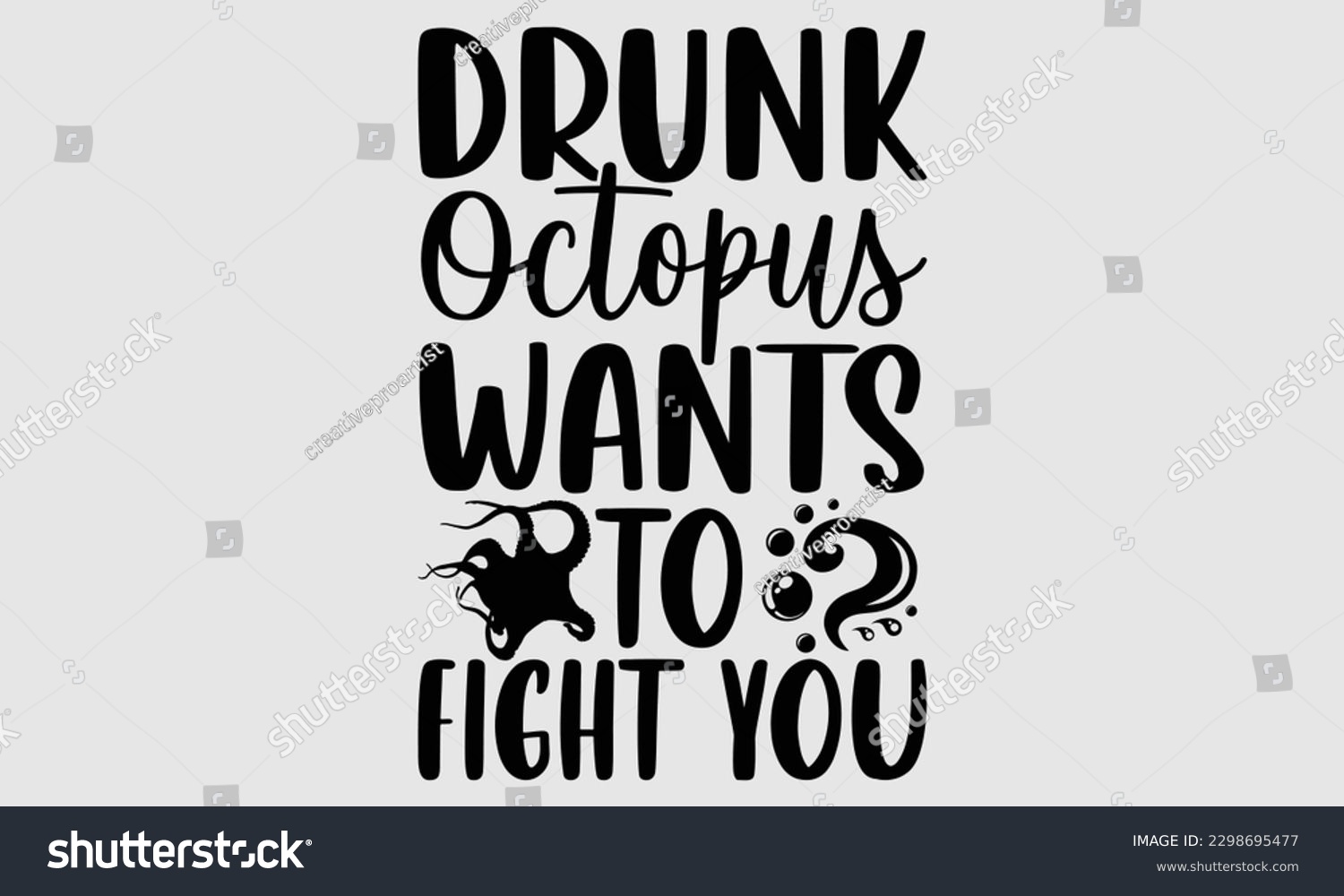 SVG of Drunk octopus wants to fight you- Octopus SVG and t- shirt design, Hand drawn lettering phrase for Cutting Machine, Silhouette Cameo, Cricut, greeting card template with typography white background, E svg