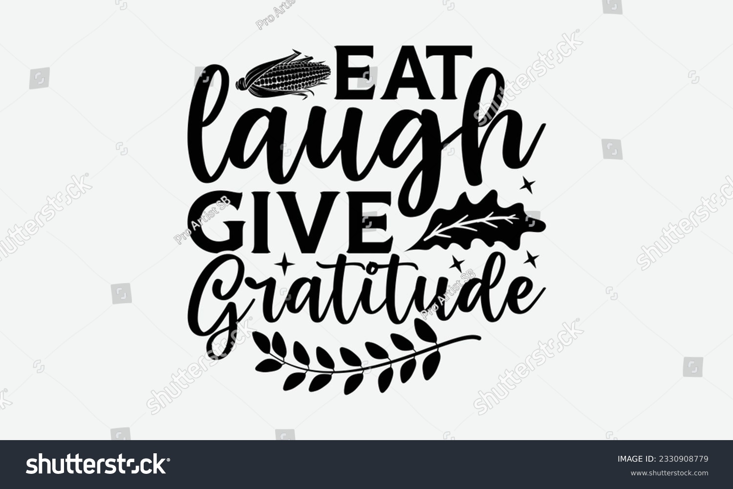 SVG of Eat Laugh Give Gratitude - Thanksgiving T-shirt Design Template, Happy Turkey Day SVG Quotes, Hand Drawn Lettering Phrase Isolated On White Background. svg