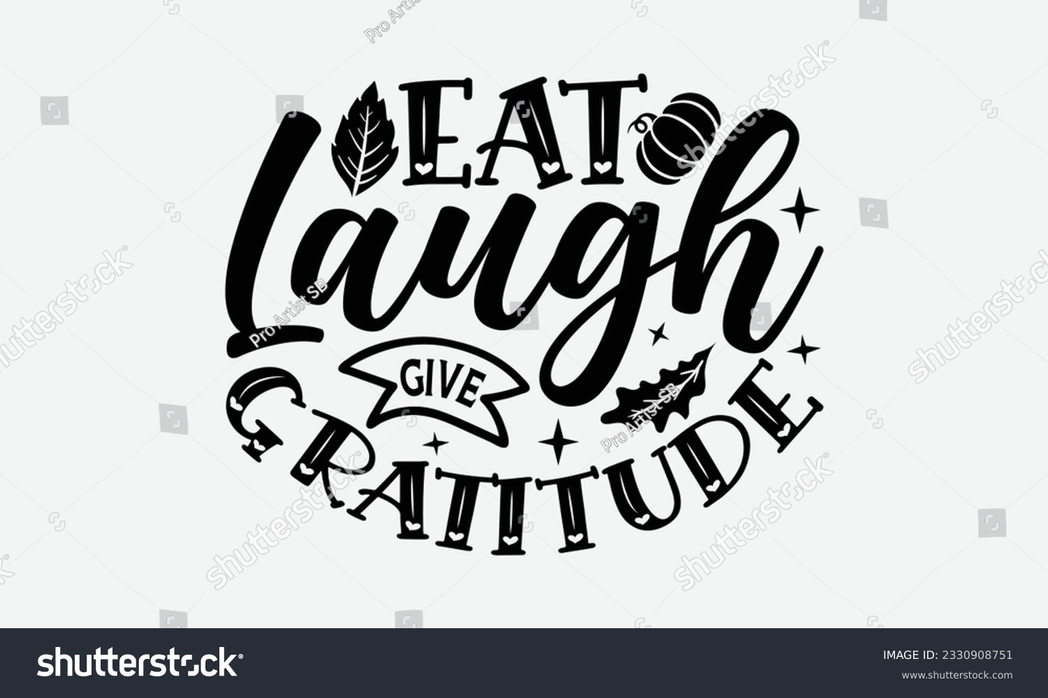 SVG of Eat Laugh Give Gratitude - Thanksgiving T-shirt Design Template, Thanksgiving Quotes File, Hand Drawn Lettering Phrase, SVG Files for Cutting Cricut and Silhouette. svg