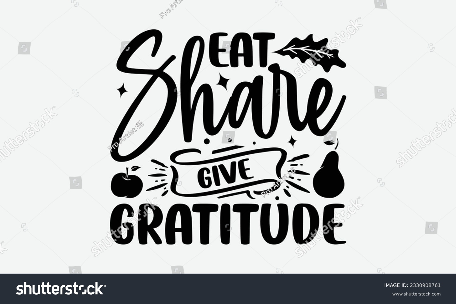 SVG of Eat Share Give Gratitude - Thanksgiving T-shirt Design Template, Thanksgiving Quotes File, Hand Drawn Lettering Phrase, SVG Files for Cutting Cricut and Silhouette. svg
