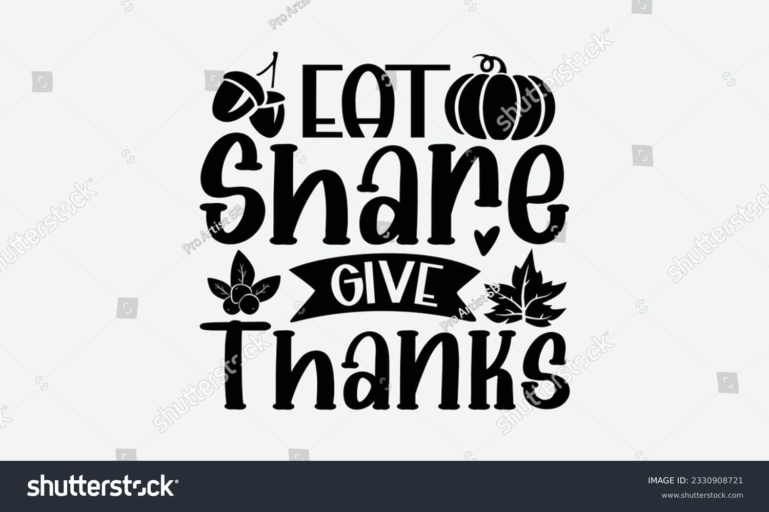 SVG of Eat Share Give Thanks - Thanksgiving T-shirt Design Template, Thanksgiving Quotes File, Hand Drawn Lettering Phrase, SVG Files for Cutting Cricut and Silhouette. svg