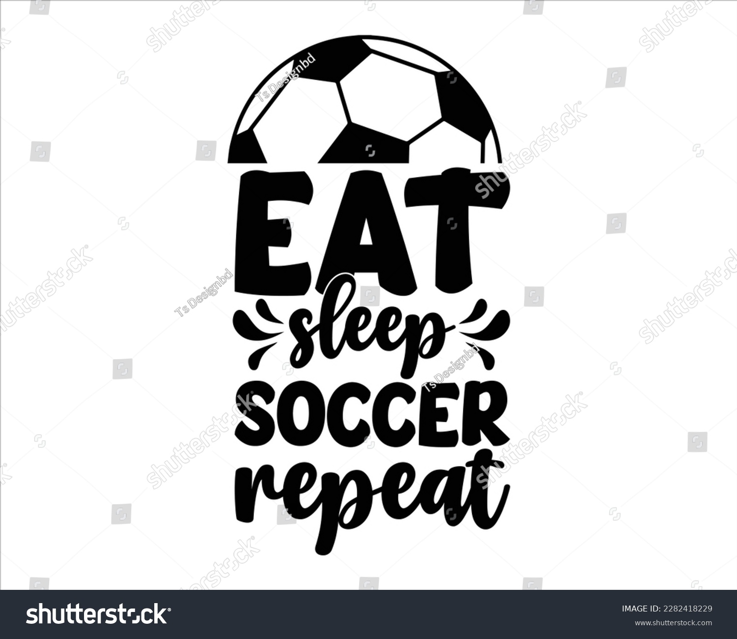 SVG of Eat Sleep Soccer Repeat Svg design,Soccer svg Design,Soccer Mom Svg,Soccer Mom Life Svg,FootBall Svg,Soccer Ball Svg,Soccer Clipart,Sports, Cut File Cricut,Game Day Svg,Proud Soccer Svg svg