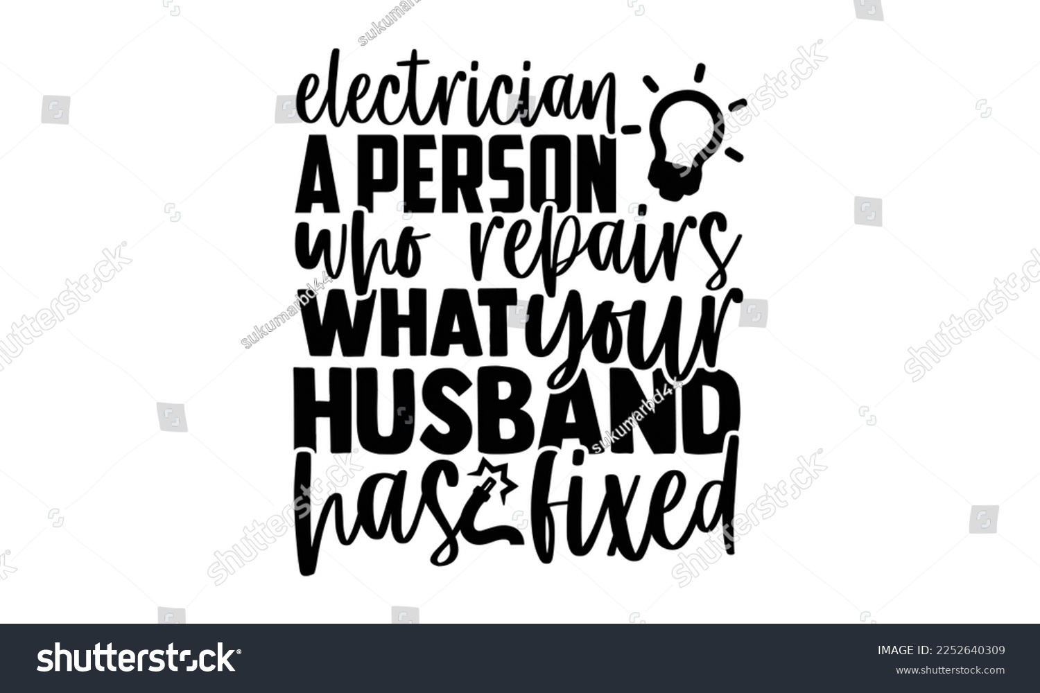 SVG of Electrician A Person Who Repairs What Your Husband Has Fixed - Electrician Svg Design, Calligraphy graphic design, Hand written vector svg design, t-shirts, bags, posters, cards, for Cutting Machine,  svg