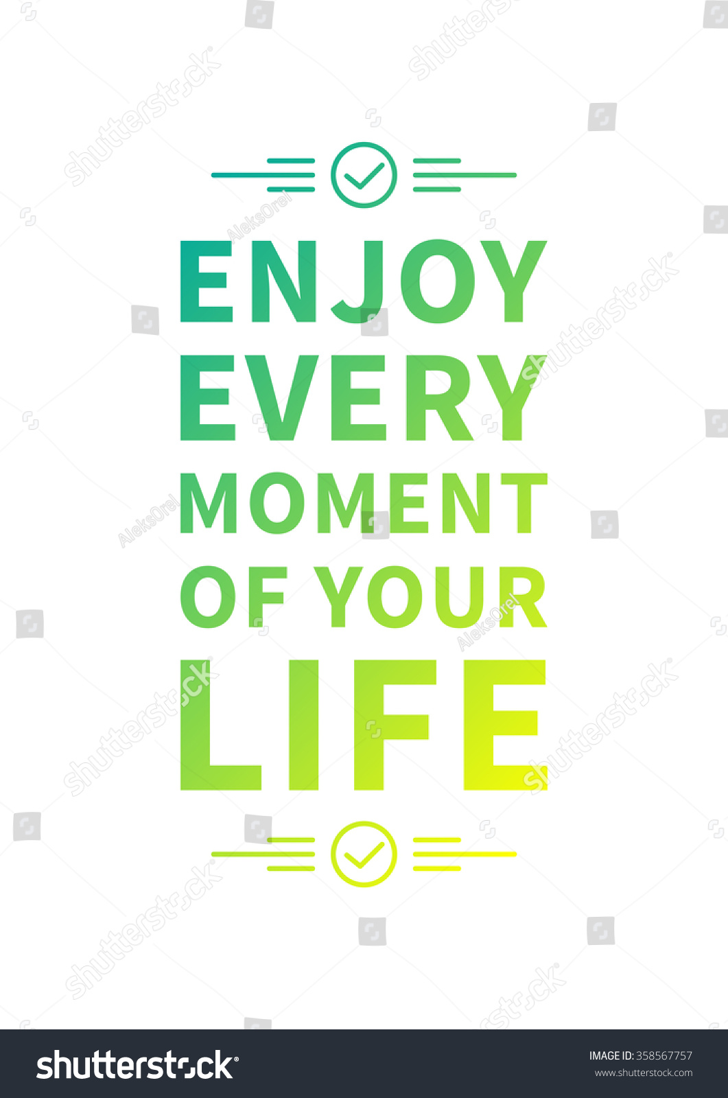 Enjoy every moment of your life Inspirational phrase Motivational quote Positive affirmation