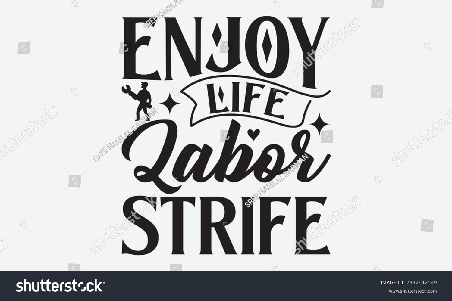 SVG of Enjoy Life Labor Strife - Labor svg typography t-shirt design. celebration in calligraphy text or font Labor in the Middle East. Greeting cards, templates, and mugs. EPS 10. svg