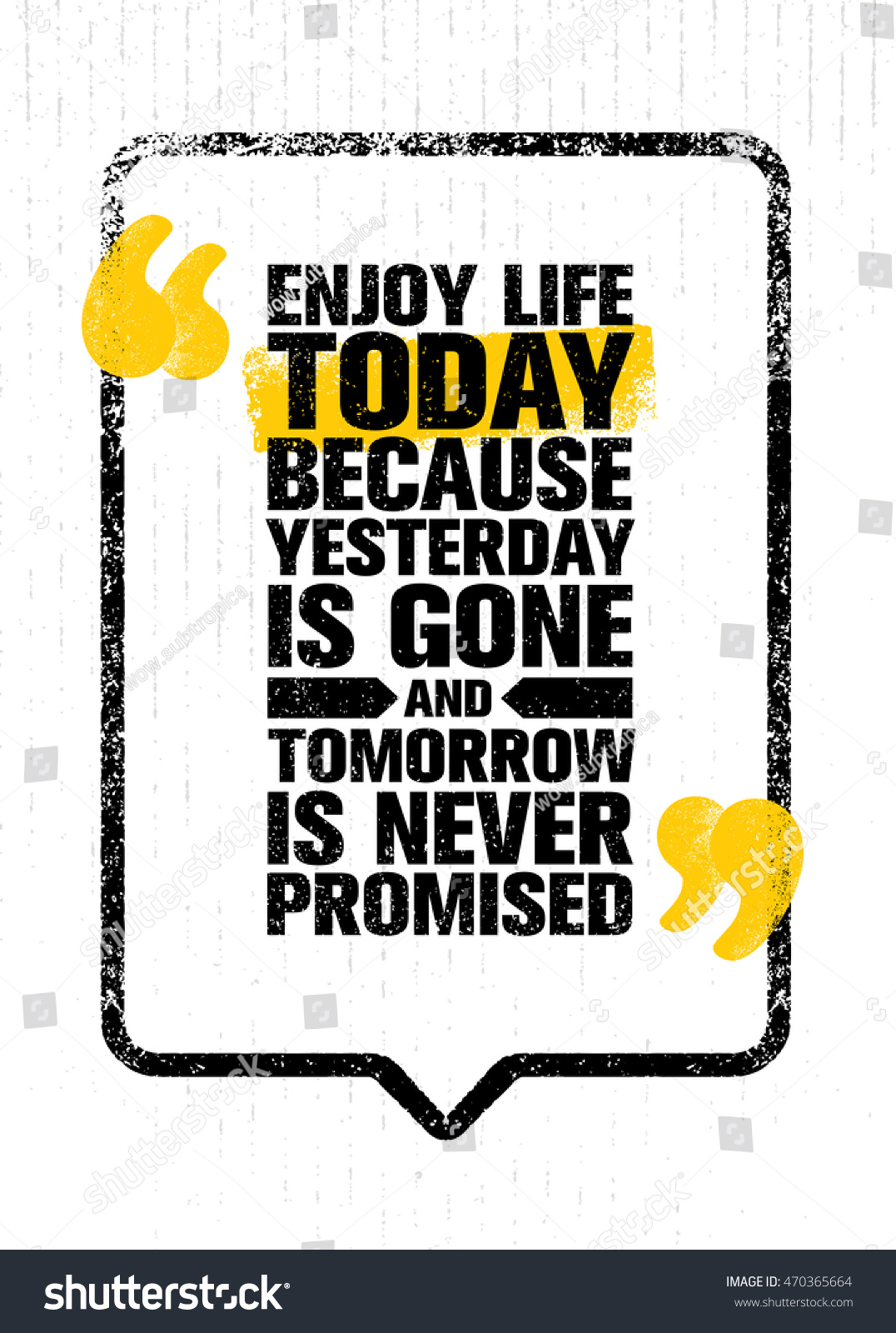 Enjoy Life Today Because Yesterday Is Gone And Tomorrow Is Never Promised Inspiring Creative Motivation