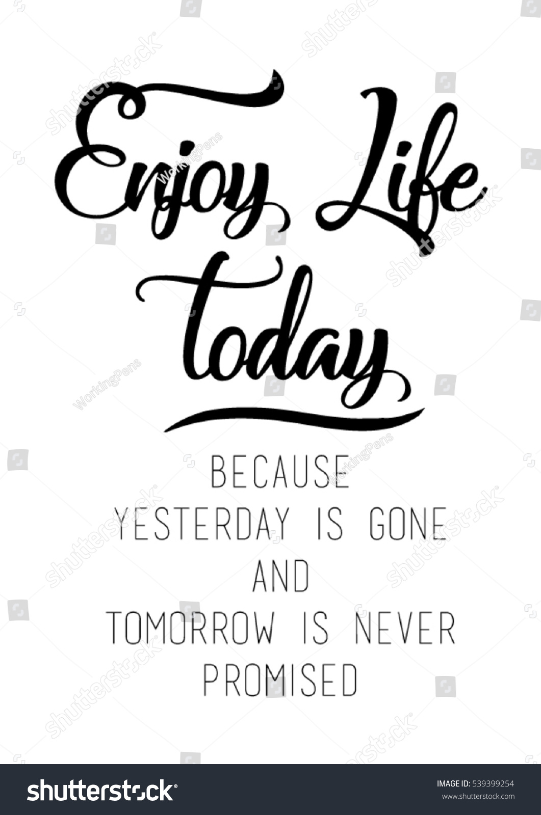 Enjoy life today because yesterday is gone and tomorrow is never promised quote print in