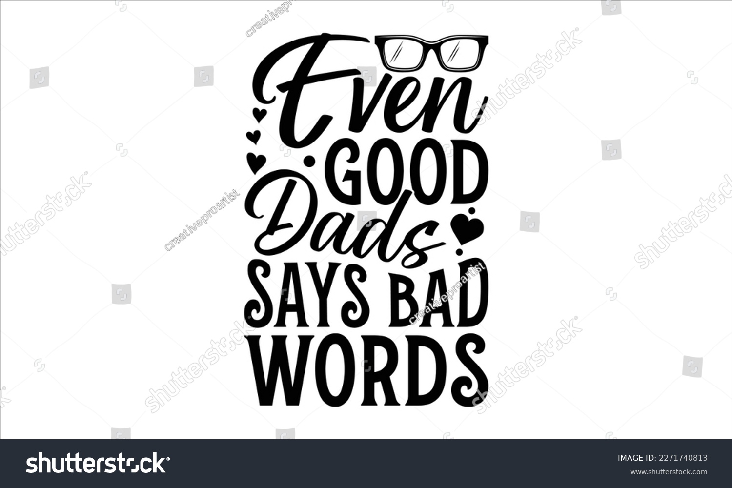 SVG of Even good dads says bad words- Father's Day svg design, Hand drawn lettering phrase isolated on white background, Illustration for prints on t-shirts and bags, posters, cards eps 10. svg