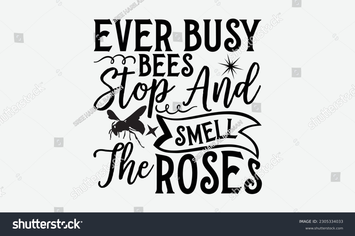 SVG of Ever Busy Bees Stop And Smell The Roses - Bee svg typography t-shirt design. Hand-drawn lettering phrase. vector design for greeting cards, hats, candles, templates, and confetti. eps 10. svg