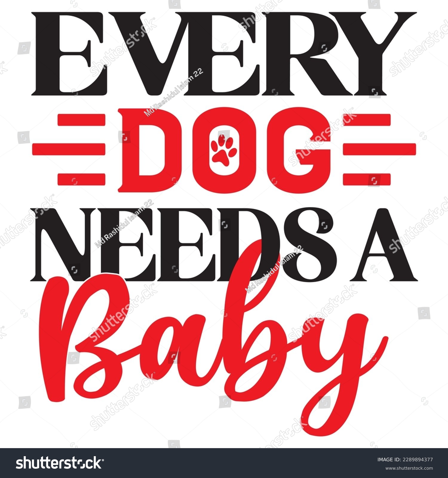 SVG of Every Dog Needs A Baby SVG Design Vector File. svg