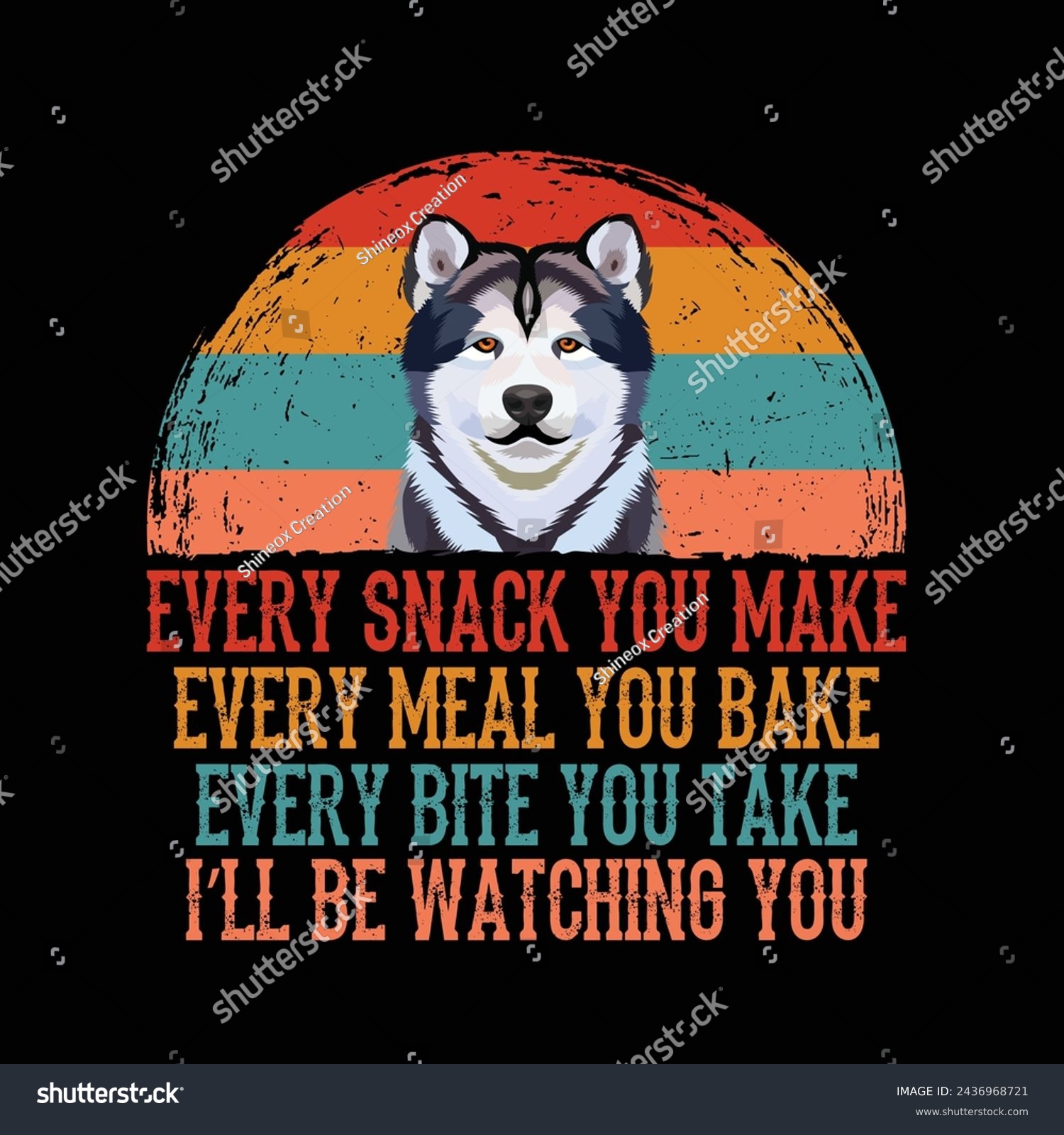 SVG of Every snack you make Every meal you bake Every bite you take I'll Be Watching You Alaskan Malamute Dog Typography t-shirt Design Vector svg
