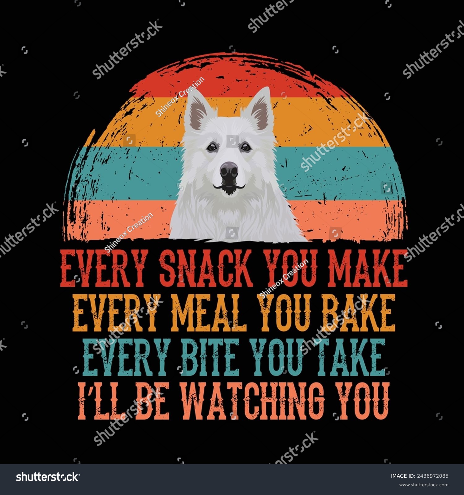 SVG of Every snack you make Every meal you bake Every bite you take I'll Be Watching You American Eskimo Dog Typography t-shirt Design Vector svg