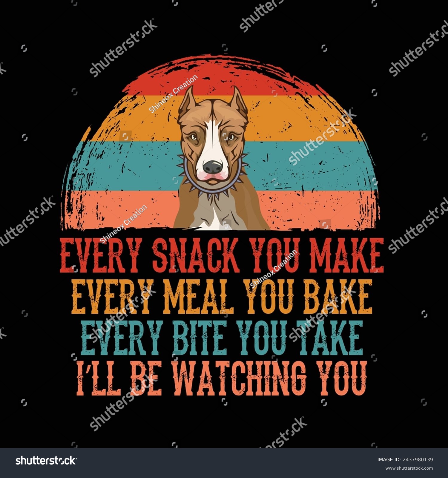 SVG of Every snack you make Every meal you bake Every bite you take I'll Be Watching You American Pit Bull Terrier Dog Typography t-shirt Design Vector svg