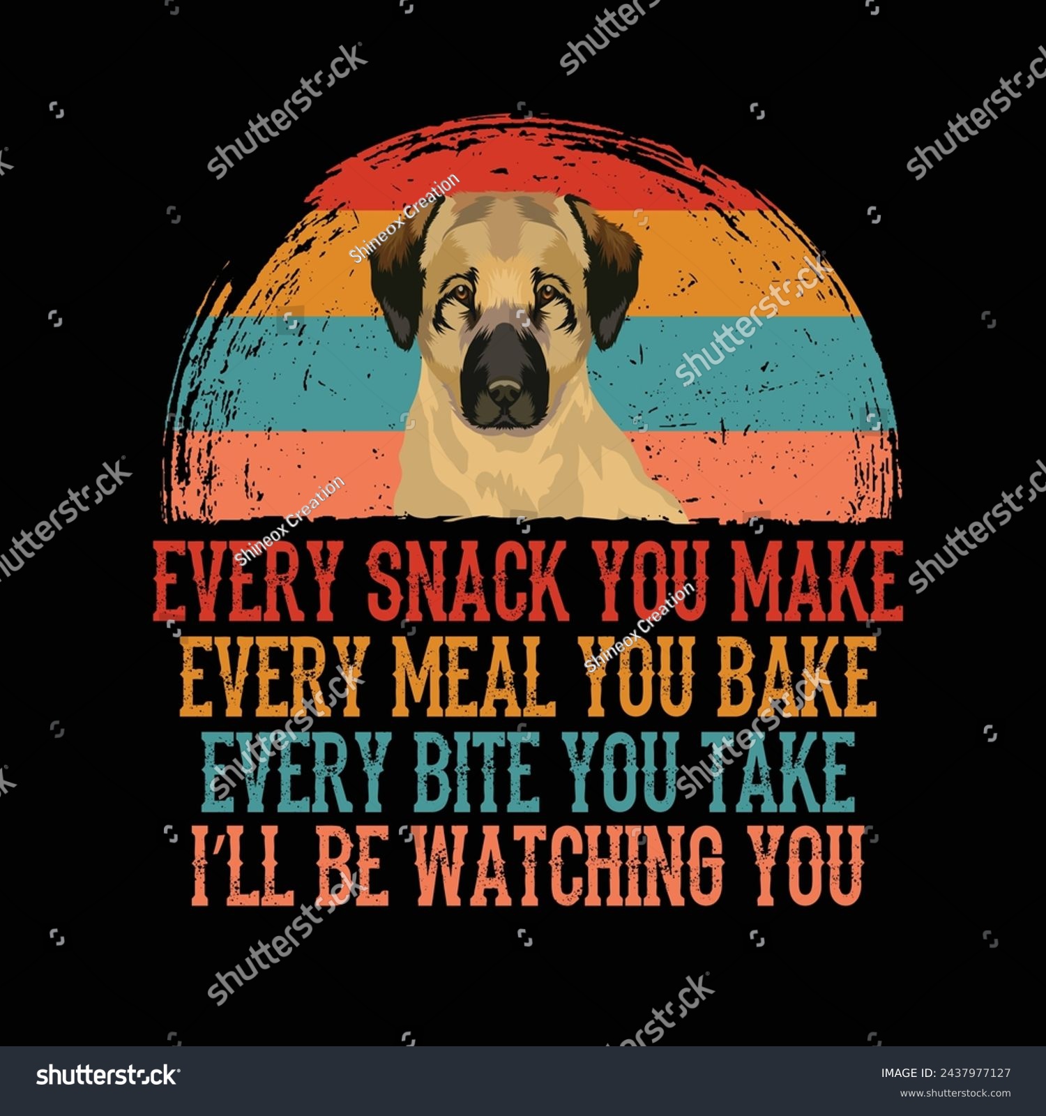 SVG of Every snack you make Every meal you bake Every bite you take I'll Be Watching You Anatolian Shepherd Dog Typography t-shirt Design Vector svg