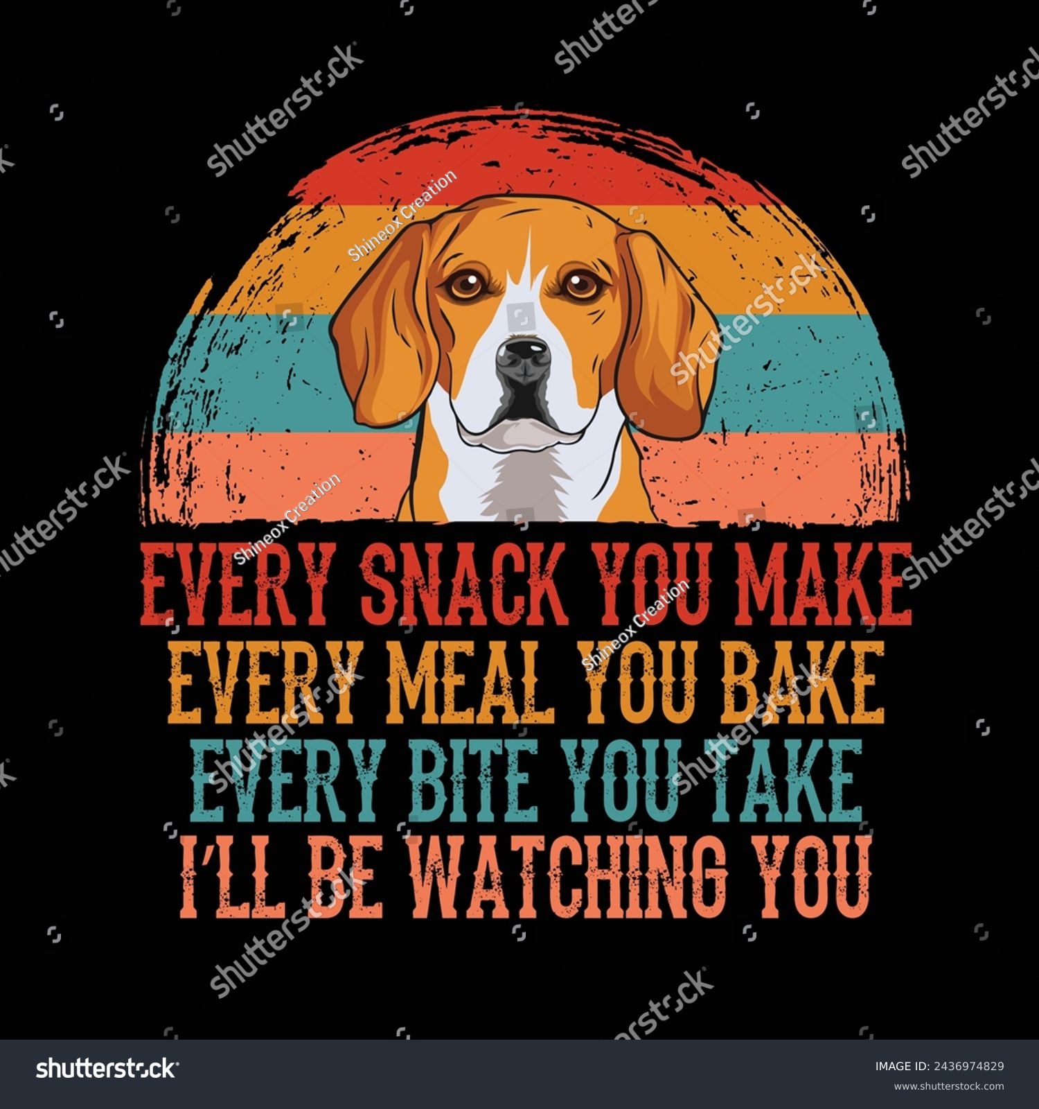 SVG of Every snack you make Every meal you bake Every bite you take I'll Be Watching You Beagle Dog Typography t-shirt Design Vector
 svg